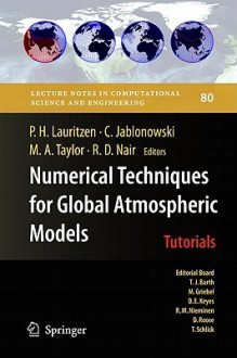 Numerical Techniques For Global Atmospheric Models (Lecture Notes In Computational Science And Engineering) - Peter Hjort Lauritzen, Mark Taylor, Christiane Jablonowski, Ramachandran Nair