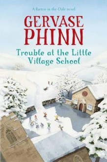 Trouble at the Little Village School (Barton-in-the-dale, #2) - Gervase Phinn