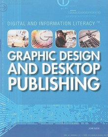 Graphic Design and Desktop Publishing (Digital and Information Literacy) - Joan Oleck