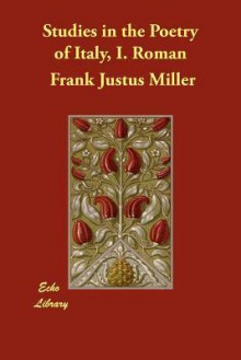 Studies in the Poetry of Italy, I. Roman - Frank Justus Miller