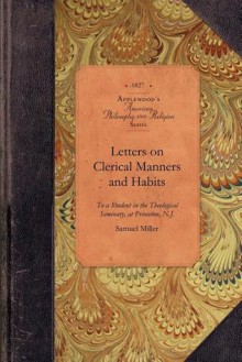 Letters on Clerical Manners and Habits - Samuel Miller