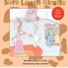 Sure Laugh Giraffe - Jason L Green, Stacy Sanford