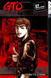 GTO: Great Teacher Onizuka, Vol. 1 - Tohru Fujisawa