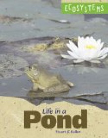 Life in a Pond (Ecosystems) - Stuart A. Kallen