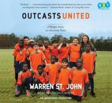 Outcasts United: An American Town, a Refugee Team, and One Woman's Quest to Make a Difference - Warren St. John, Lincoln Hoppe