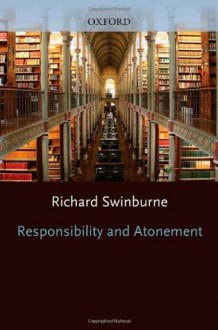 Responsibility and Atonement - Richard Swinburne