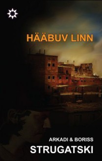 Hääbuv linn - Arkady Strugatsky, Boris Strugatsky, Veiko Belials