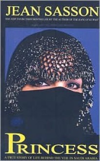 Princess: A True Story of Life Behind the Veil in Saudi Arabia - Jean Sasson