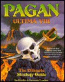 Pagan: Ultima VIII: The Ultimate Strategy Guide (Secrets of the Games Series.) - Joe Hutsko