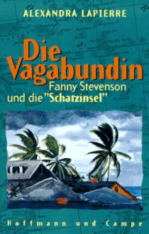 Die Vagabundin. Fanny Stevenson Und Die 'Schatzinsel' - Alexandra Lapierre