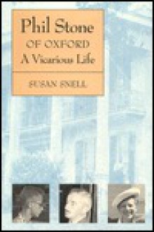 Phil Stone of Oxford: A Vicarious Life - Susan Snell