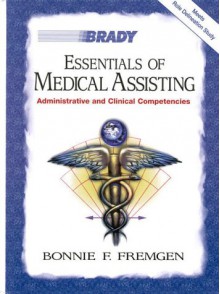 Essentials of Medical Assisting: Administrative and Clinical Competencies with Software [With CDROM] - Bonnie F. Fremgen