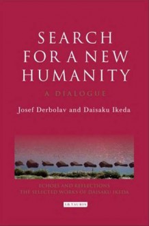 Search for a New Humanity: A Dialogue - Josef Derbolav, Daisaku Ikeda