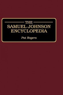 The Samuel Johnson Encyclopedia - Pat Rogers