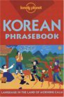 Korean Phrasebook - Minkyoung Kim, Jonathan Hilts-Park, Lonely Planet