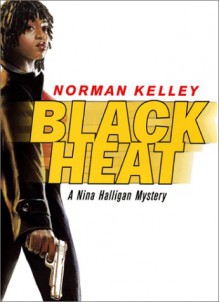 Black Heat: A Nina Halligan Mystery - Norman Kelley