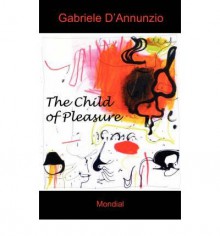 [ THE CHILD OF PLEASURE [ THE CHILD OF PLEASURE BY D'ANNUNZIO, GABRIELE ( AUTHOR ) DEC-12-2006[ THE CHILD OF PLEASURE [ THE CHILD OF PLEASURE BY D'ANNUNZIO, GABRIELE ( AUTHOR ) DEC-12-2006 ] BY D'ANNUNZIO, GABRIELE ( AUTHOR )DEC-12-2006 PAPERBACK ] BY D'A - Gabriele D'Annunzio