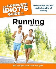 The Complete Idiot's Guide to Running - Bill Rodgers, Scott Douglas