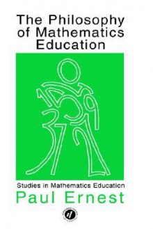 The Philosophy of Mathematics Education - Paul Ernest