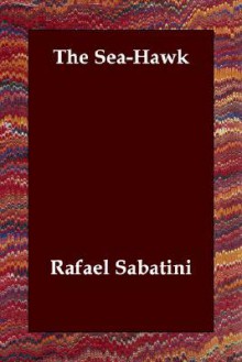 The Sea-Hawk - Rafael Sabatini