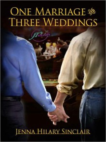 One Marriage and Three Weddings - Jenna Hilary Sinclair