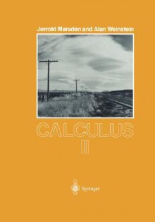 Calculus II (Undergraduate Texts in Mathematics) - Jerold Marsden, Alan Weinstein