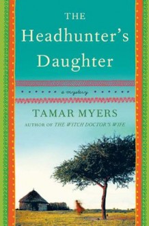 The Headhunter's Daughter: A Novel (Amanda Brown) - Tamar Myers