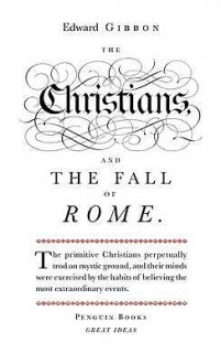 The Christians and the Fall of Rome - Edward Gibbon