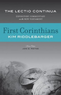 First Corinthians (The Lectio Continua Expository Commentary on the New Testament) - Kim Riddlebarger, Jon Payne