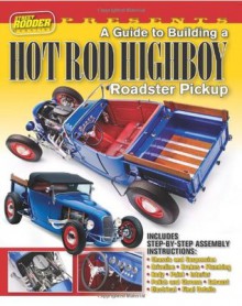 A Guide to Building a Hot Rod Highboy Roadster Pickup - Ron Ceridono