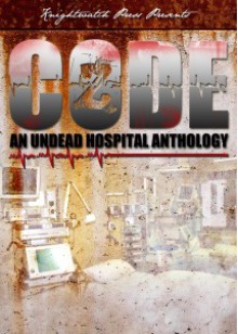 Code Z: An Undead Hospital Anthology - Lyle Perez-Tinics, Peggy Christie, Jonathan Wood, Shawn M. Riddle, Bowie V. Ibarra, Eric S. Brown, Monique Snyman, Steve Gierman, Jim Bronyaur, Armand Rosamilia, Anastasia Wraight, Rebecca Besser, Rebecca Snow, Pembroke Sinclair, Jeremy L. Mahan