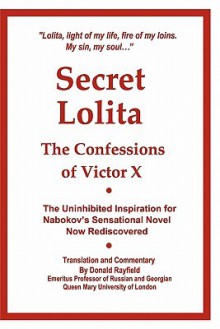 Secret Lolita: The Confessions of Victor X - Donald Rayfield, Victor X