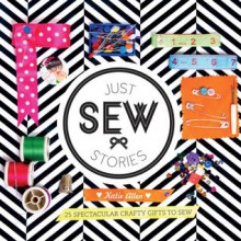 Just Sew Stories: 25 spectacular crafty gifts to sew - Katie Allen