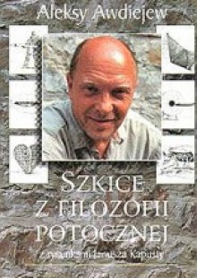 Szkice z filozofii potocznej - Janusz Kapusta, Aleksy (Alosza) Awdiejew