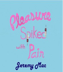 Pleasure Spiked with Pain - Jeremy Mac