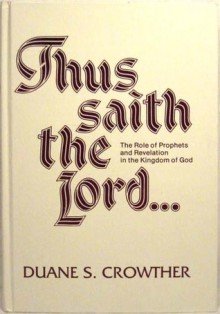 Thus Saith the Lord--: The Role of Prophets and Revelation in the Kingdom of God - Duane S. Crowther