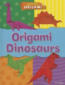 Origami Dinosaurs - Lisa Miles