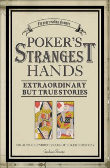 Poker's Strangest Hands: Extraordinary but True Stories - Graham Sharpe