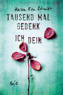 Tausend Mal gedenk ich dein - Heike Eva Schmidt