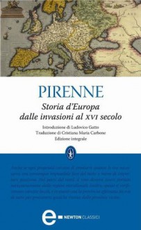 Storia d'Europa dalle invasioni al XVI secolo - Henri Pirenne, Cristiana Maria Carbone