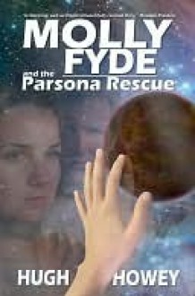 Molly Fyde and the Parsona Rescue - Hugh Howey