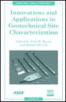 Innovations and Applications in Geotechnical Site Characterization: Proceedings of Sessions of Geo-Denver 2000, August 5-8, 2000, Denver, Colorado (Geotechnical Special Publication) - Roman Hryciw, Paul W. Mayne