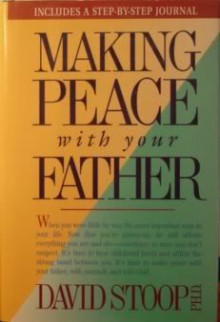 Making Peace With Your Father (With Step-By-Step Journal) - David A. Stoop