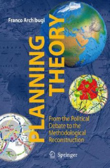 Planning Theory: From the Political Debate to the Methodological Reconstruction - Franco Archibugi