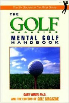 The Golf Magazine Mental Golf Handbook - Gary Wiren, Golf Magazine