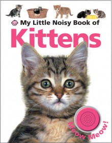 My Little Noisy Book of Kittens - Roger Priddy