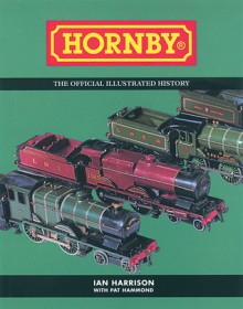 Hornby: The Official Illustrated History - Ian Harrison, Pat Hammond