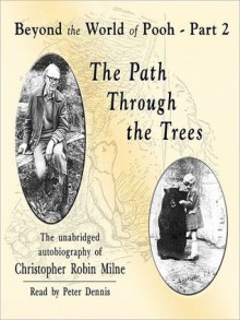 The Path through the Trees: Beyond the World of Pooh, Part 2 (MP3 Book) - Christopher Milne, Peter Dennis