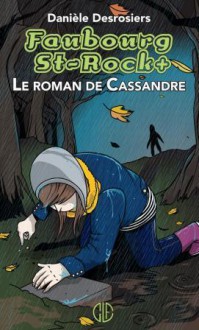 Le roman de Cassandre - Danièle Desrosiers