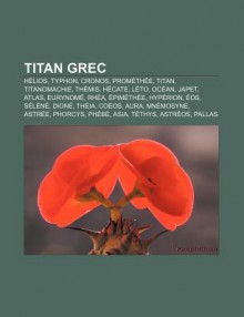 Titan Grec: H Lios, Typhon, Cronos, Prom Th E, Titan, Titanomachie, Th MIS, H Cate, L To, Oc An, Japet, Atlas, Eurynom , Rh A, Pim - Source Wikipedia